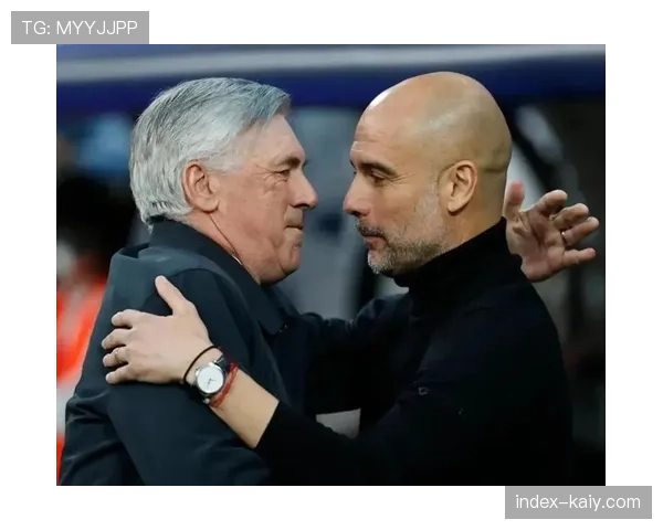 场边花絮：瓜迪奥拉与安切洛蒂在技术区进行激烈战术交流